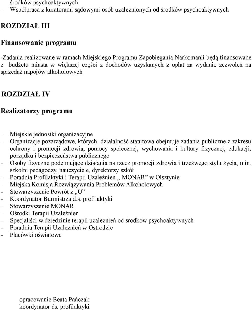 Miejskie jednostki organizacyjne Organizacje pozarządowe, których działalność statutowa obejmuje zadania publiczne z zakresu ochrony i promocji zdrowia, pomocy społecznej, wychowania i kultury