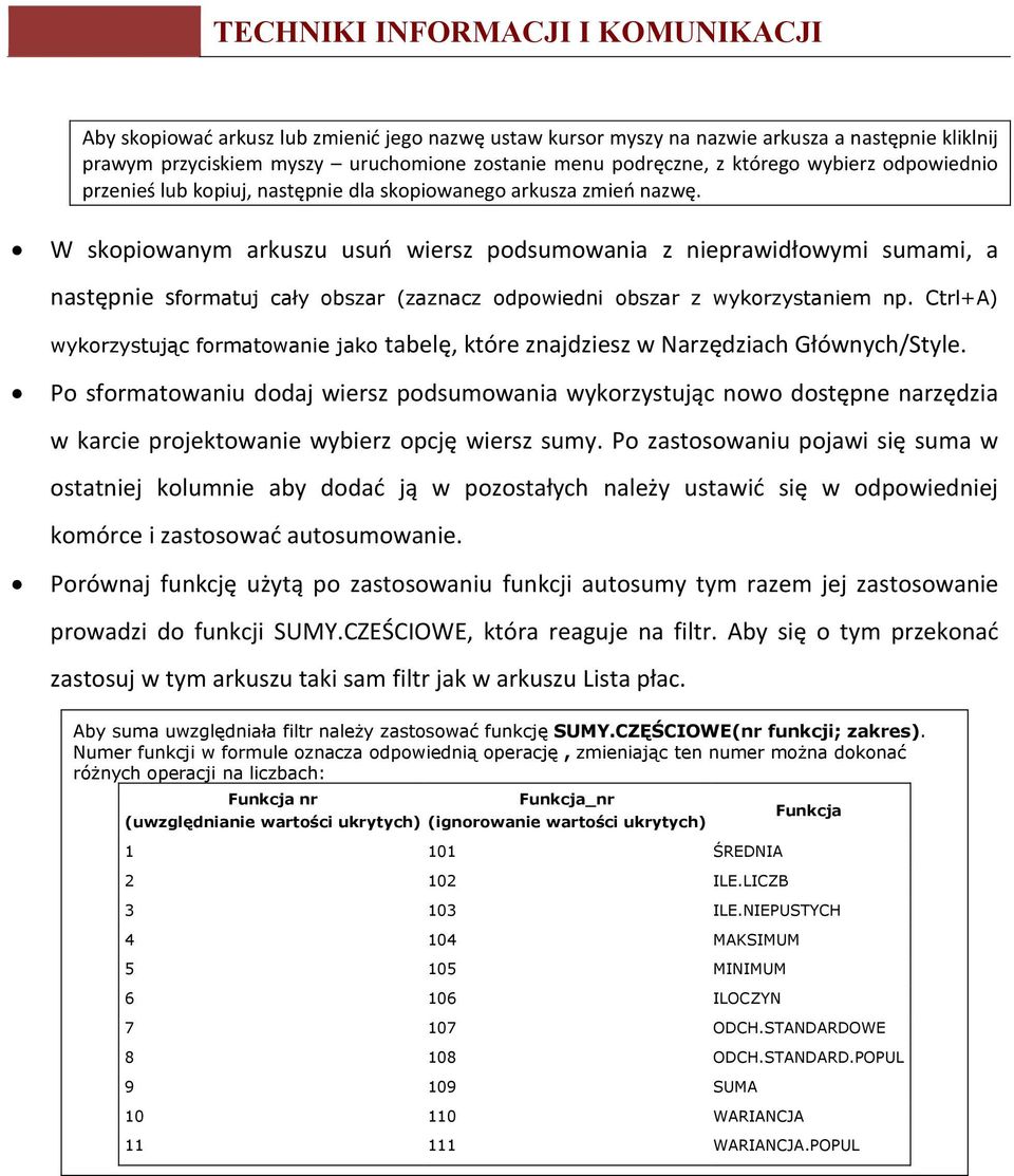 W skopiowanym arkuszu usuń wiersz podsumowania z nieprawidłowymi sumami, a następnie sformatuj cały obszar (zaznacz odpowiedni obszar z wykorzystaniem np.