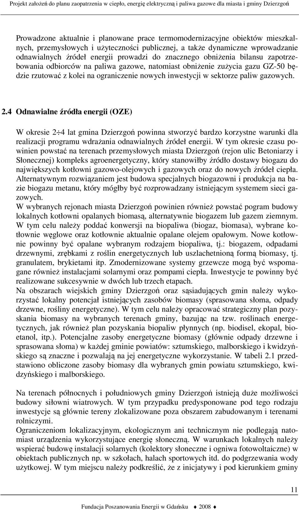 4 Odnawialne źródła energii (OZE) W okresie 2 4 lat gmina Dzierzgoń powinna stworzyć bardzo korzystne warunki dla realizacji programu wdrażania odnawialnych źródeł energii.