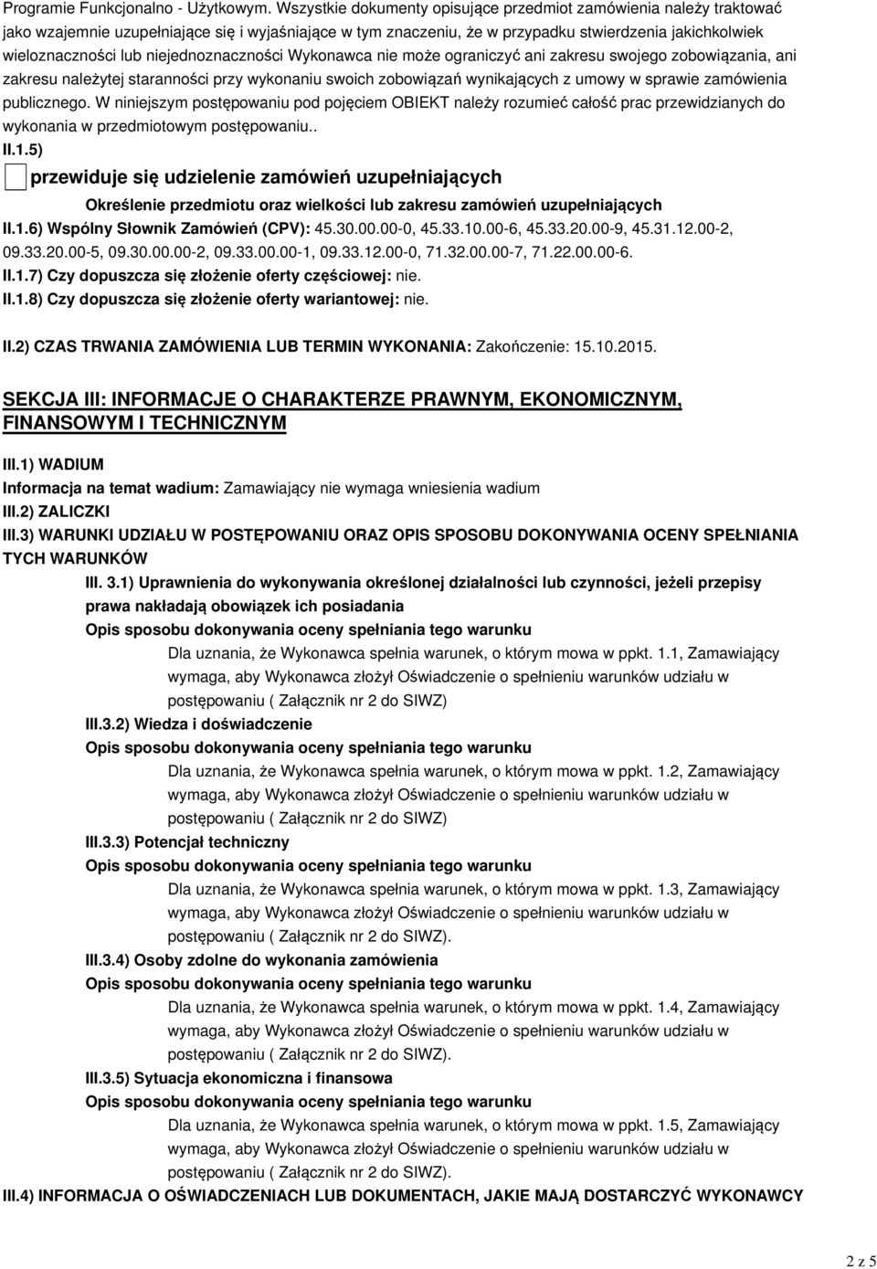 niejednoznaczności Wykonawca nie może ograniczyć ani zakresu swojego zobowiązania, ani zakresu należytej staranności przy wykonaniu swoich zobowiązań wynikających z umowy w sprawie zamówienia