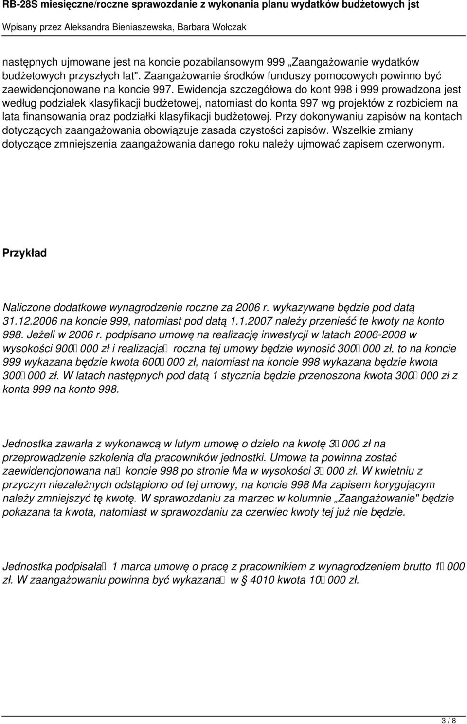 budżetowej. Przy dokonywaniu zapisów na kontach dotyczących zaangażowania obowiązuje zasada czystości zapisów.