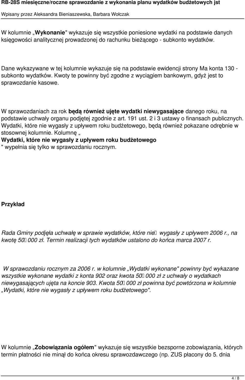 W sprawozdaniach za rok będą również ujęte wydatki niewygasające danego roku, na podstawie uchwały organu podjętej zgodnie z art. 191 ust. 2 i 3 ustawy o finansach publicznych.