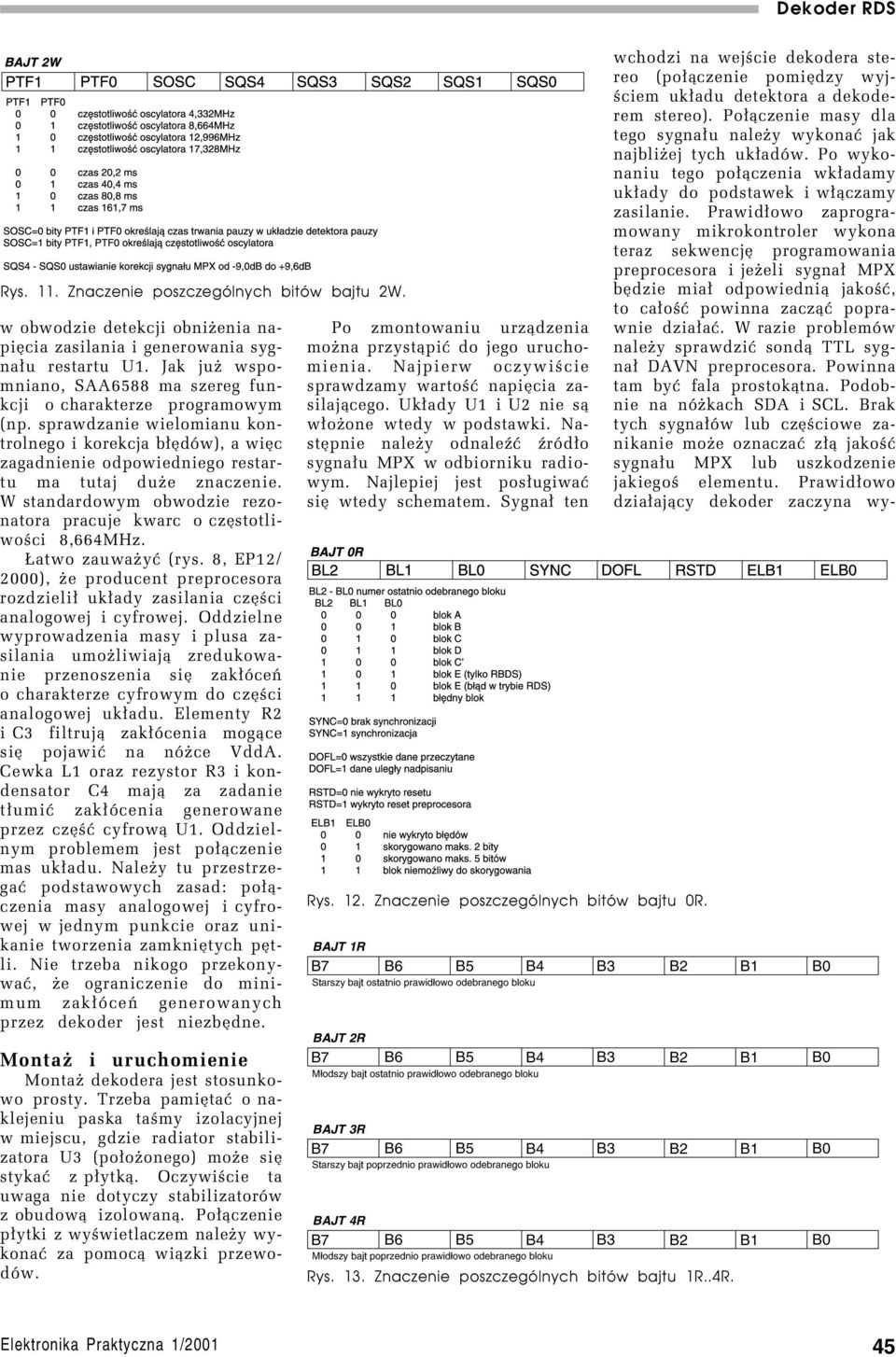 W standardowym obwodzie rezonatora pracuje kwarc o czêstotliwoœci 8,664MHz. atwo zauwa yæ (rys. 8, EP12/ 2000), e producent preprocesora rozdzieli³ uk³ady zasilania czêœci analogowej i cyfrowej.