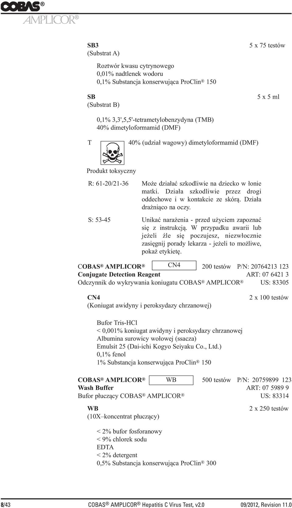 Działa szkodliwie przez drogi oddechowe i w kontakcie ze skórą. Działa drażniąco na oczy. S: 53-45 Unikać narażenia - przed użyciem zapoznać się z instrukcją.