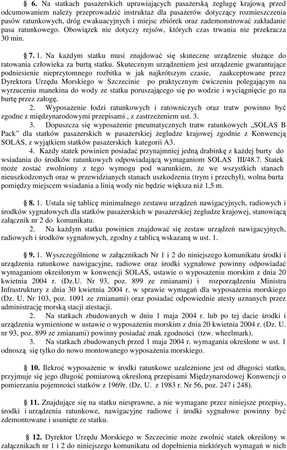 Na kaŝdym statku musi znajdować się skuteczne urządzenie słuŝące do ratowania człowieka za burtą statku.