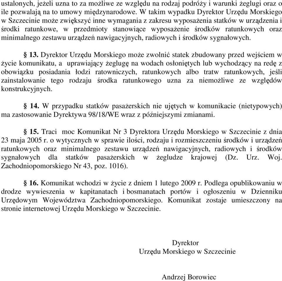 ratunkowych oraz minimalnego zestawu urządzeń nawigacyjnych, radiowych i środków sygnałowych. 13.