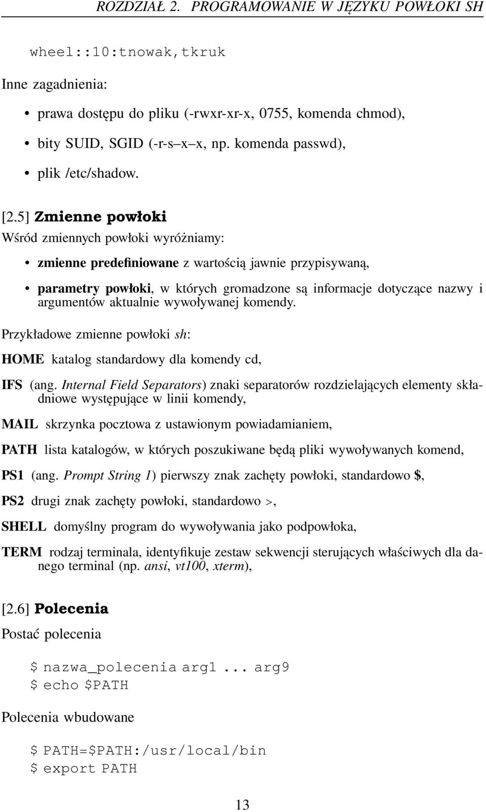 5] Zmienne powłoki Wśród zmiennych powłoki wyróżniamy: zmienne predefiniowane z wartością jawnie przypisywaną, parametry powłoki, w których gromadzone są informacje dotyczące nazwy i argumentów