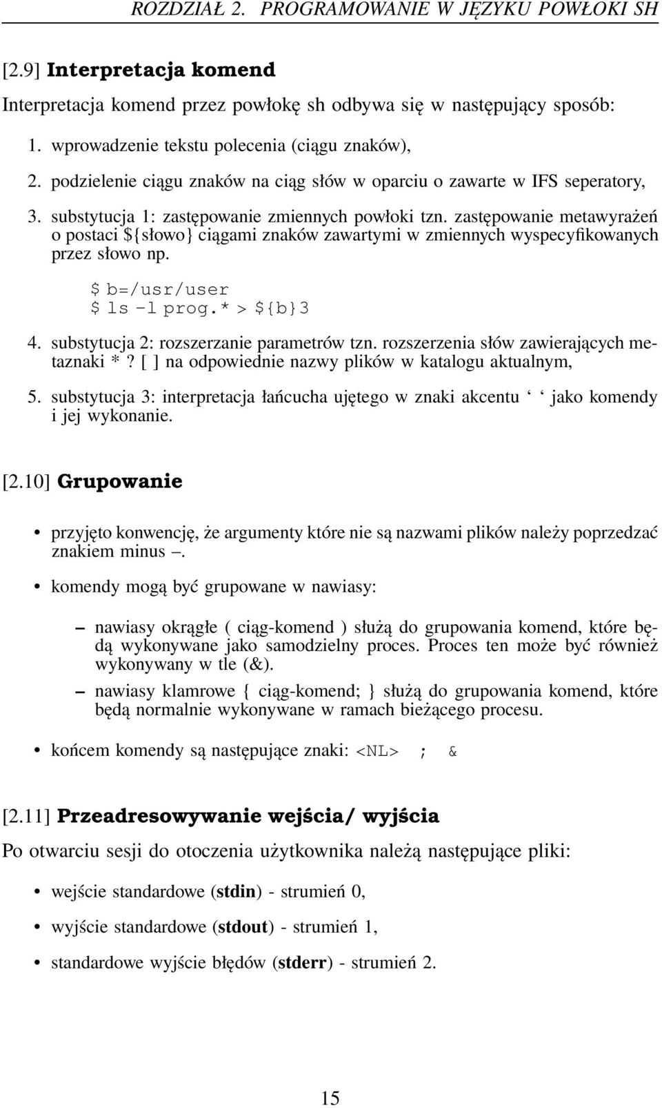 zastępowanie metawyrażeń o postaci ${słowo} ciągami znaków zawartymi w zmiennych wyspecyfikowanych przez słowo np. $ b=/usr/user $ ls -l prog.* > ${b}3 4. substytucja 2: rozszerzanie parametrów tzn.