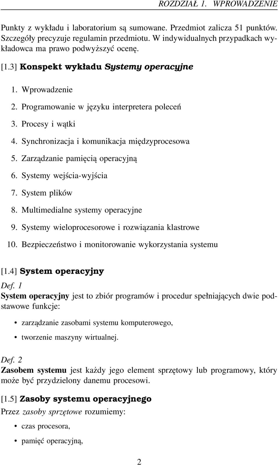 Synchronizacja i komunikacja międzyprocesowa 5. Zarządzanie pamięcią operacyjną 6. Systemy wejścia-wyjścia 7. System plików 8. Multimedialne systemy operacyjne 9.