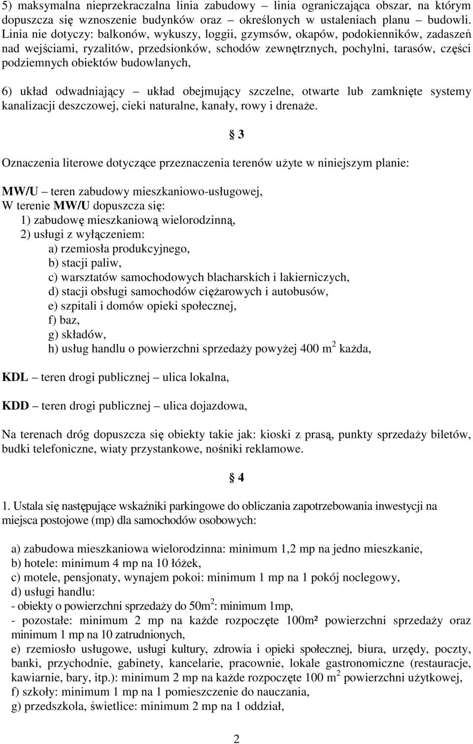 6) układ odwadniający układ obejmujący szczelne, otwarte lub zamknięte systemy kanalizacji deszczowej, cieki naturalne, kanały, rowy i drenaŝe.