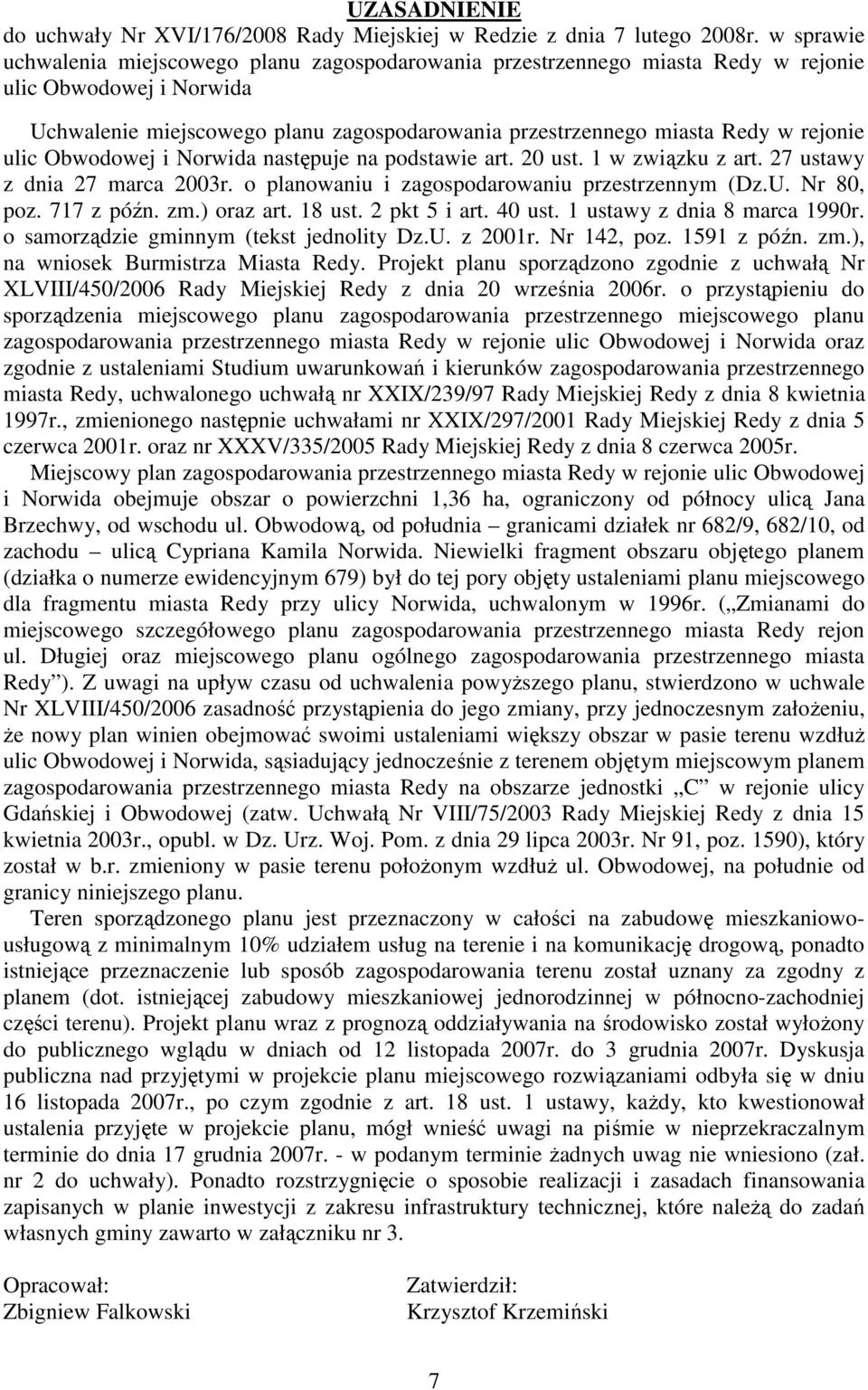 rejonie ulic Obwodowej i Norwida następuje na podstawie art. 20 ust. 1 w związku z art. 27 ustawy z dnia 27 marca 2003r. o planowaniu i zagospodarowaniu przestrzennym (Dz.U. Nr 80, poz. 717 z późn.