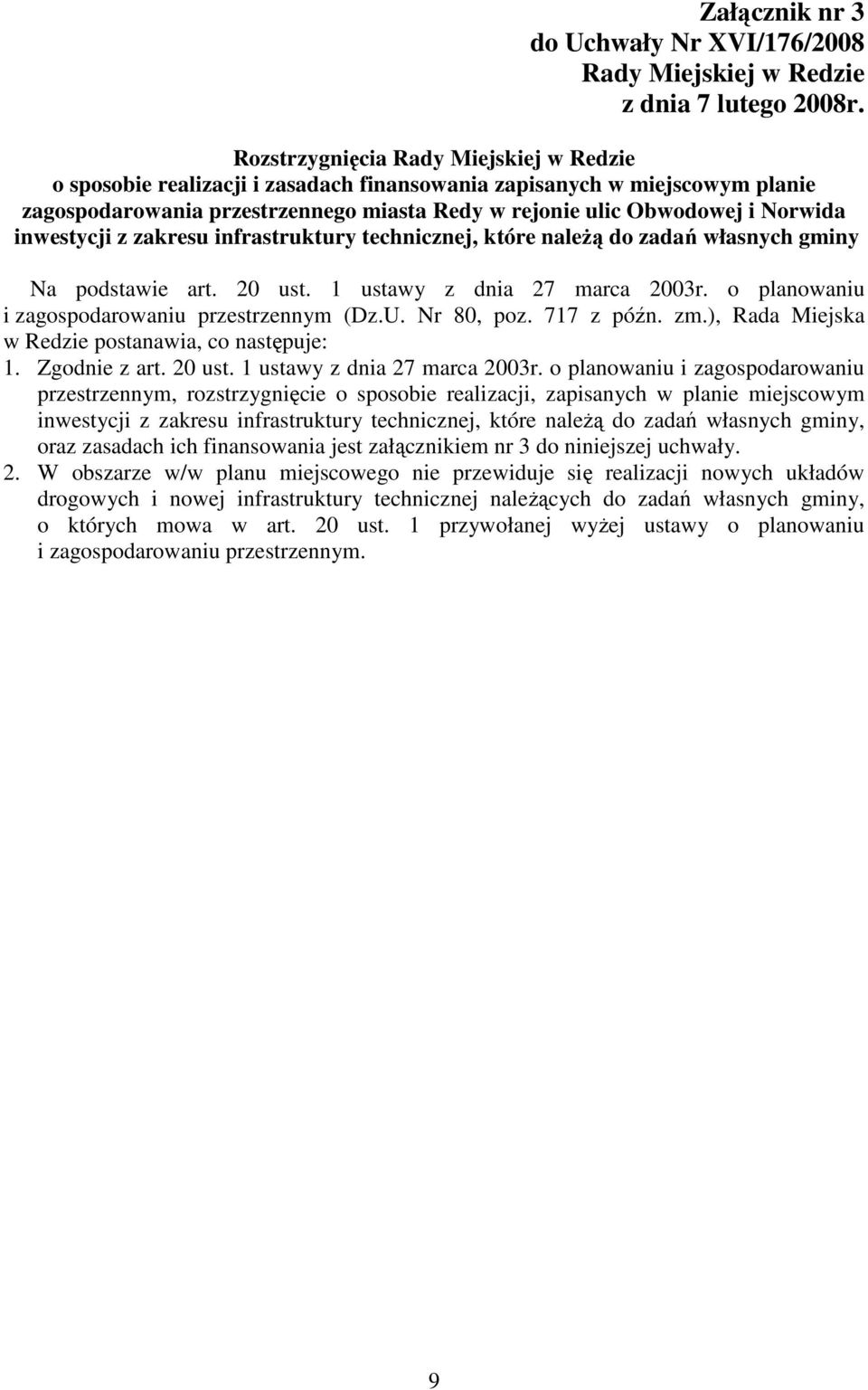 inwestycji z zakresu infrastruktury technicznej, które naleŝą do zadań własnych gminy Na podstawie art. 20 ust. 1 ustawy z dnia 27 marca 2003r. o planowaniu i zagospodarowaniu przestrzennym (Dz.U.