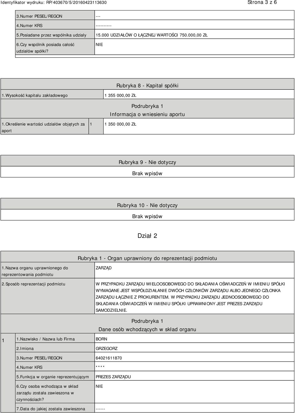 Określenie wartości udziałów objętych za aport 1 1 350 000,00 ZŁ Rubryka 9 - Nie dotyczy Rubryka 10 - Nie dotyczy Dział 2 Rubryka 1 - Organ uprawniony do reprezentacji podmiotu 1.