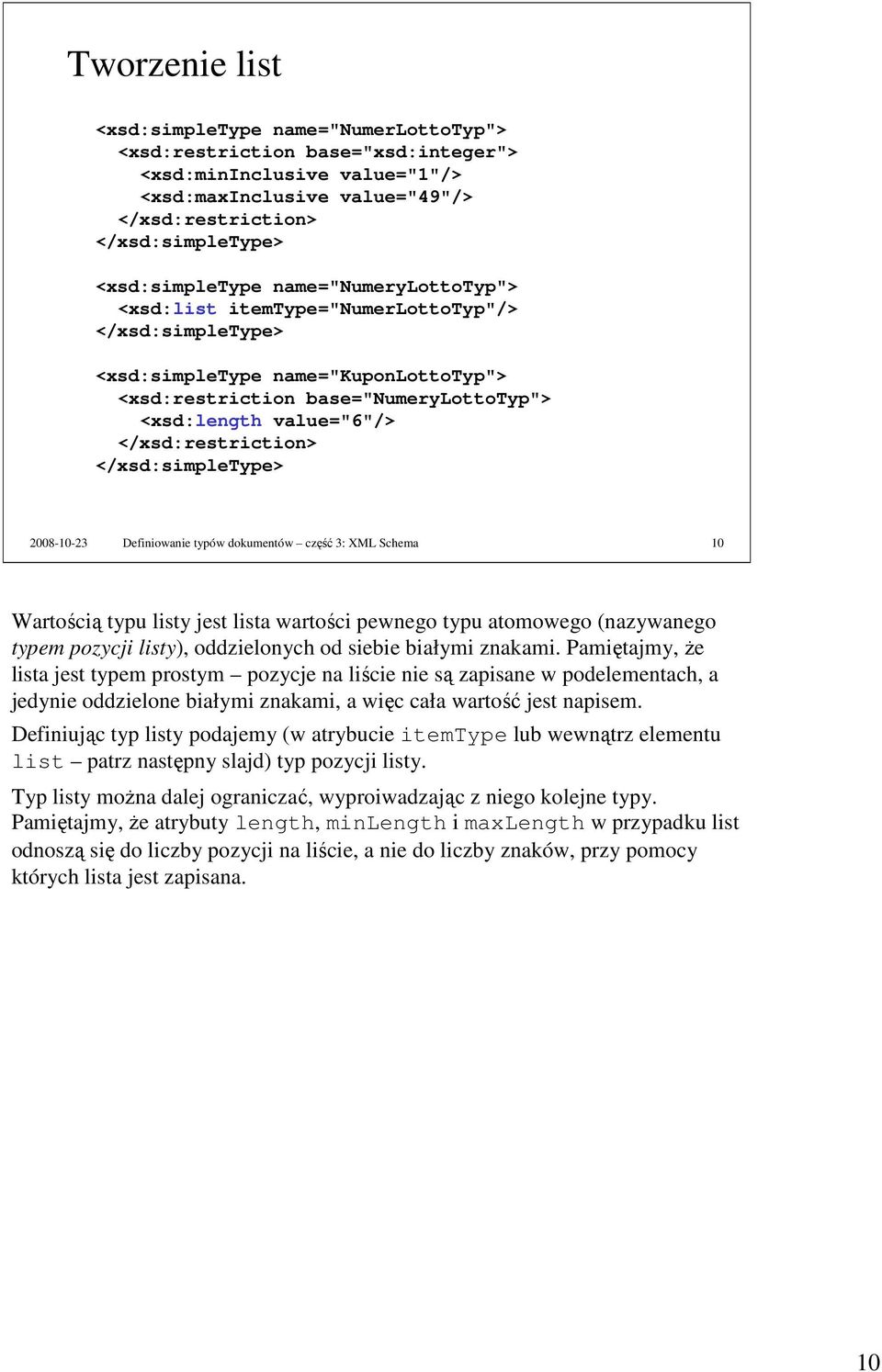 Definiowanie typów dokumentów część 3: XML Schema 10 Wartością typu listy jest lista wartości pewnego typu atomowego (nazywanego typem pozycji listy), oddzielonych od siebie białymi znakami.