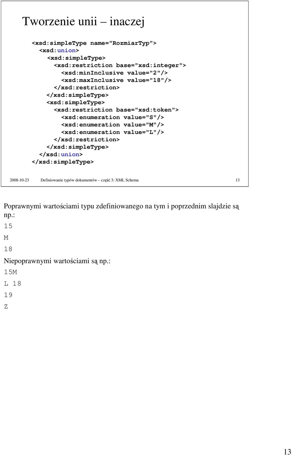 <xsd:enumeration value="m"/> <xsd:enumeration value="l"/> </xsd:restriction> </xsd:union> 2008-10-23 Definiowanie typów dokumentów część 3: XML