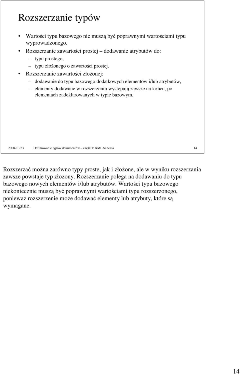 Rozszerzanie zawartości złoŝonej: dodawanie do typu bazowego dodatkowych elementów i/lub atrybutów, elementy dodawane w rozszerzeniu występują zawsze na końcu, po elementach zadeklarowanych w typie