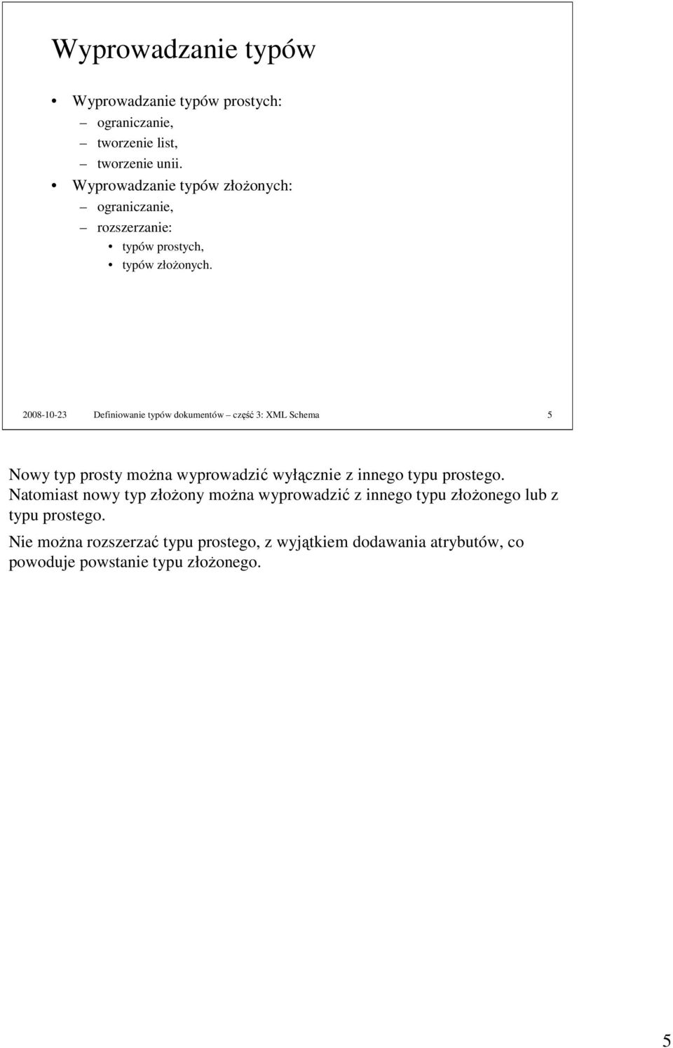 2008-10-23 Definiowanie typów dokumentów część 3: XML Schema 5 Nowy typ prosty moŝna wyprowadzić wyłącznie z innego typu prostego.