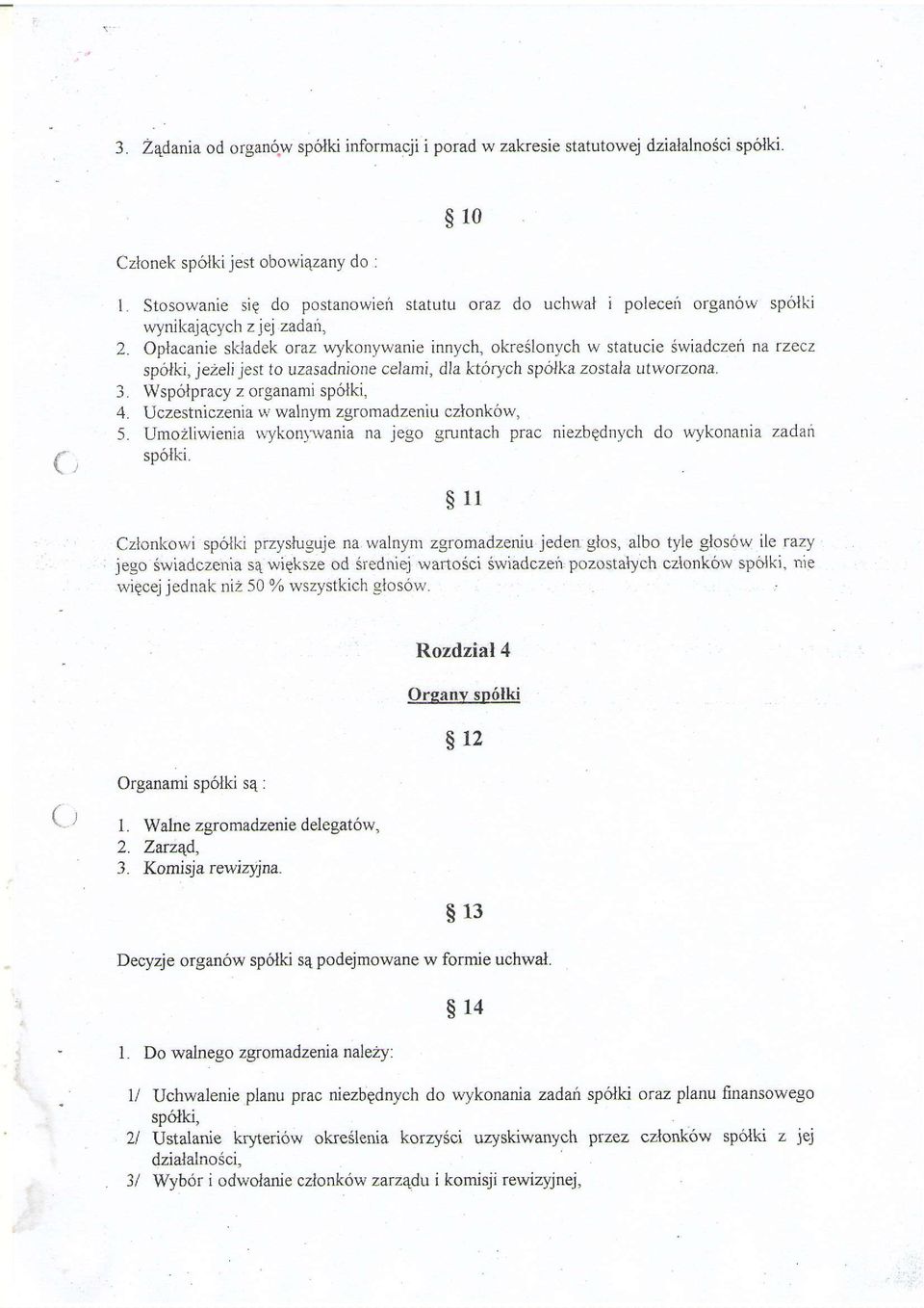 Oplacanie skladek oraz wykonywanie innych, okre6lonych w statucie dwiadczeri na rzecz spolki, jezeli jest to uzasadnione celami, dla Ltorych spolka zostala utworzona. 3.