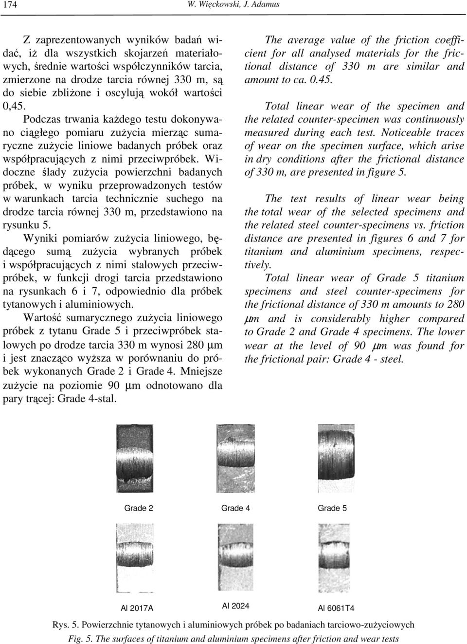 oscylują wokół wartości 0,45. Podczas trwania kaŝdego testu dokonywano ciągłego pomiaru zuŝycia mierząc sumaryczne zuŝycie liniowe badanych próbek oraz współpracujących z nimi przeciwpróbek.