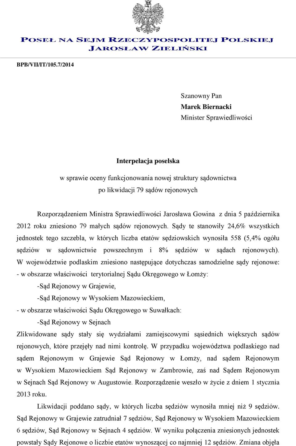 Ministra Sprawiedliwości Jarosława Gowina z dnia 5 października 2012 roku zniesiono 79 małych sądów rejonowych.
