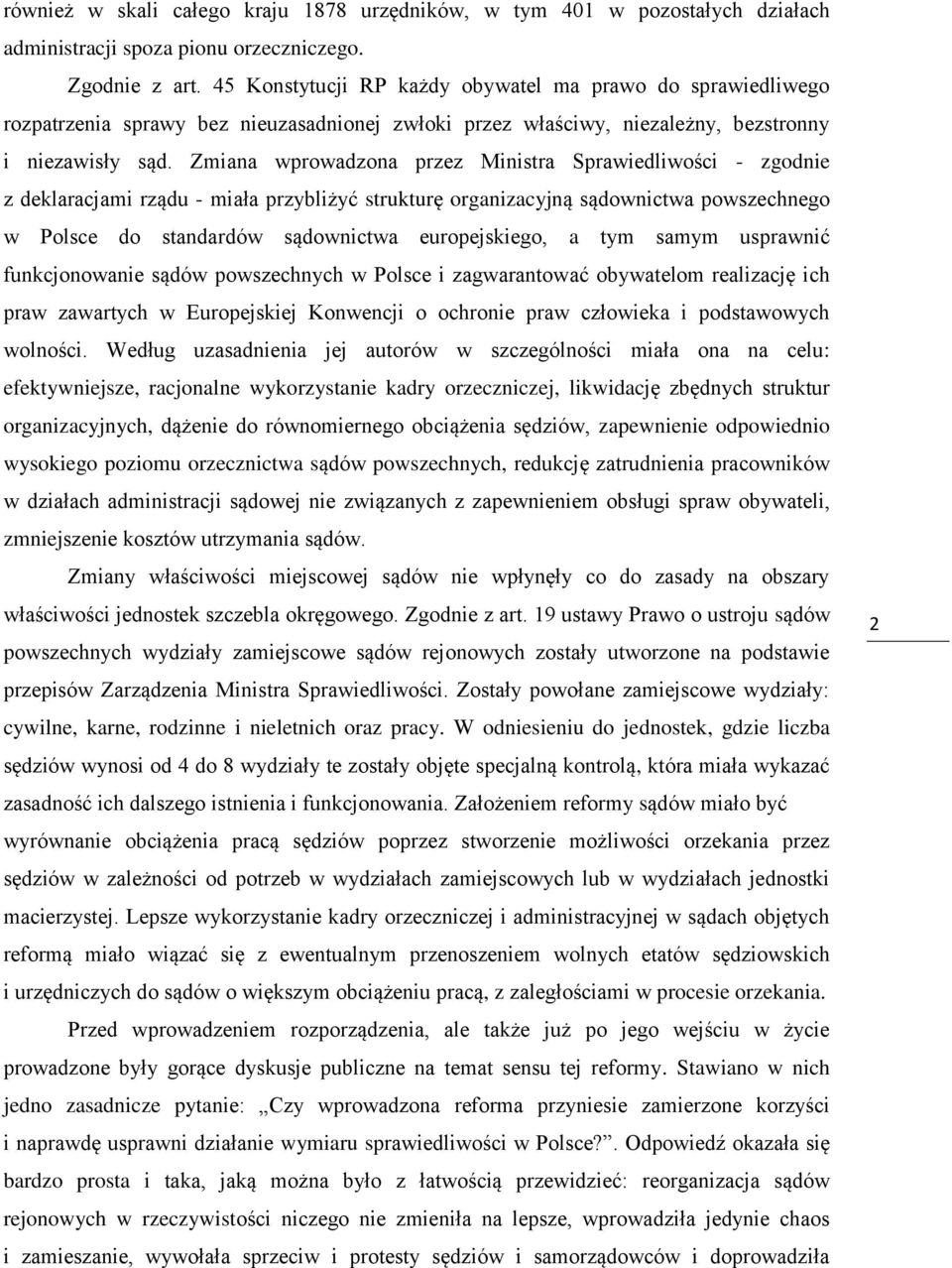 Zmiana wprowadzona przez Ministra Sprawiedliwości - zgodnie z deklaracjami rządu - miała przybliżyć strukturę organizacyjną sądownictwa powszechnego w Polsce do standardów sądownictwa europejskiego,