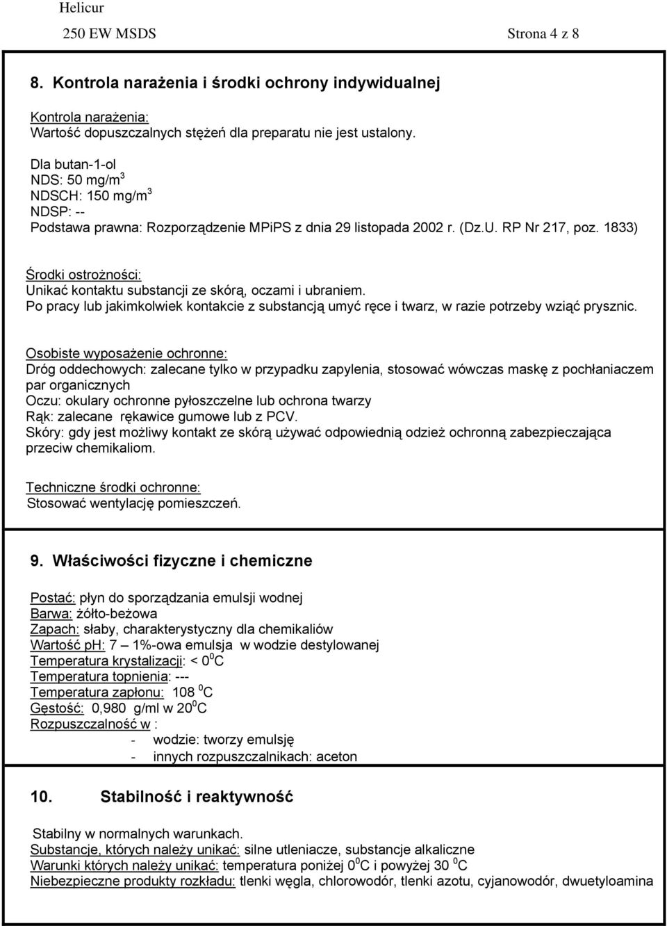 1833) Środki ostrożności: Unikać kontaktu substancji ze skórą, oczami i ubraniem. Po pracy lub jakimkolwiek kontakcie z substancją umyć ręce i twarz, w razie potrzeby wziąć prysznic.