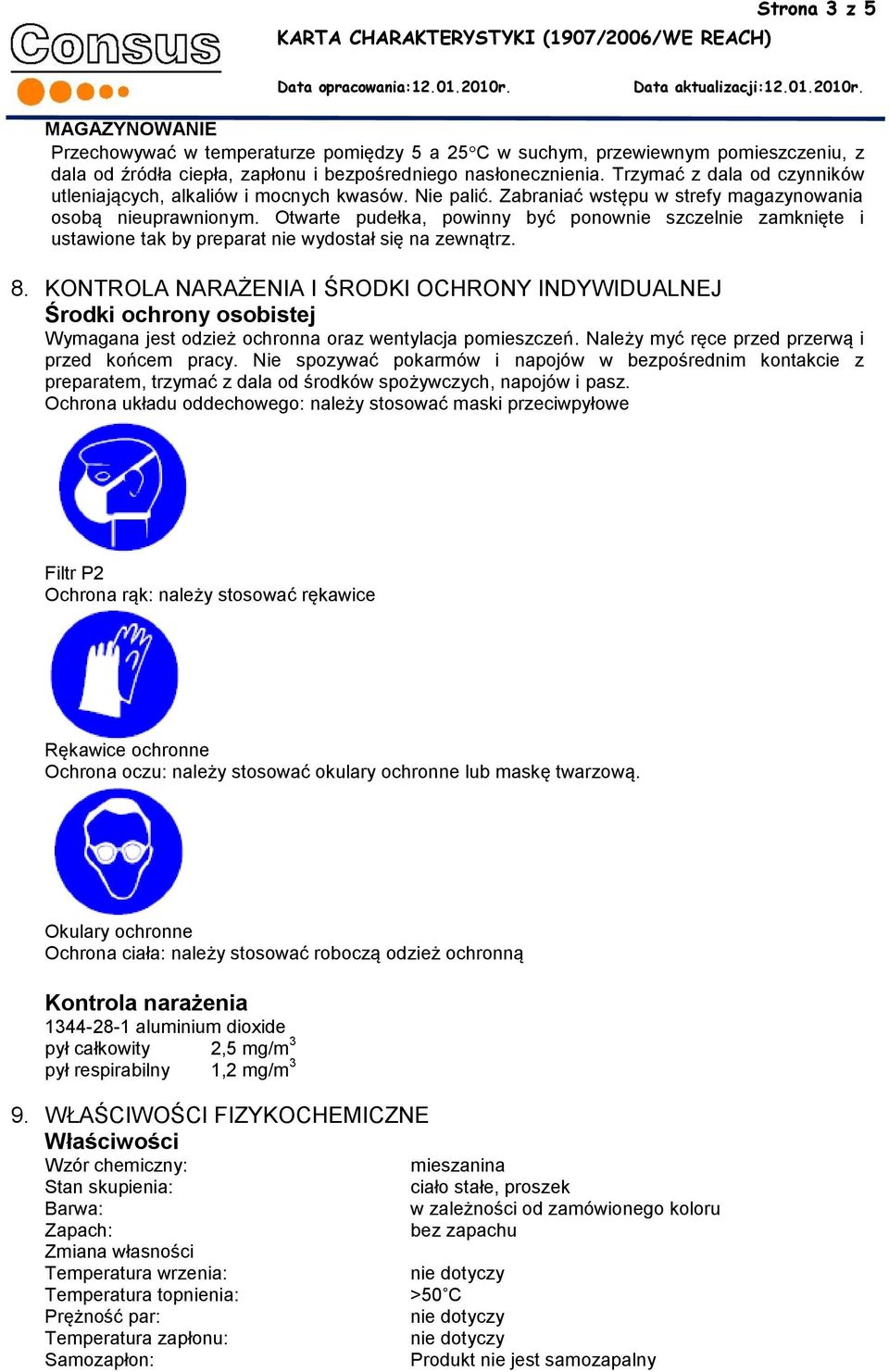 Otwarte pudełka, powinny być ponownie szczelnie zamknięte i ustawione tak by preparat nie wydostał się na zewnątrz. 8.