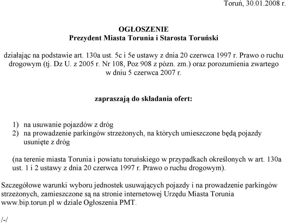 zapraszają do składania ofert: 1) na usuwanie pojazdów z dróg 2) na prowadzenie parkingów strzeżonych, na których umieszczone będą pojazdy usunięte z dróg (na terenie miasta Torunia i