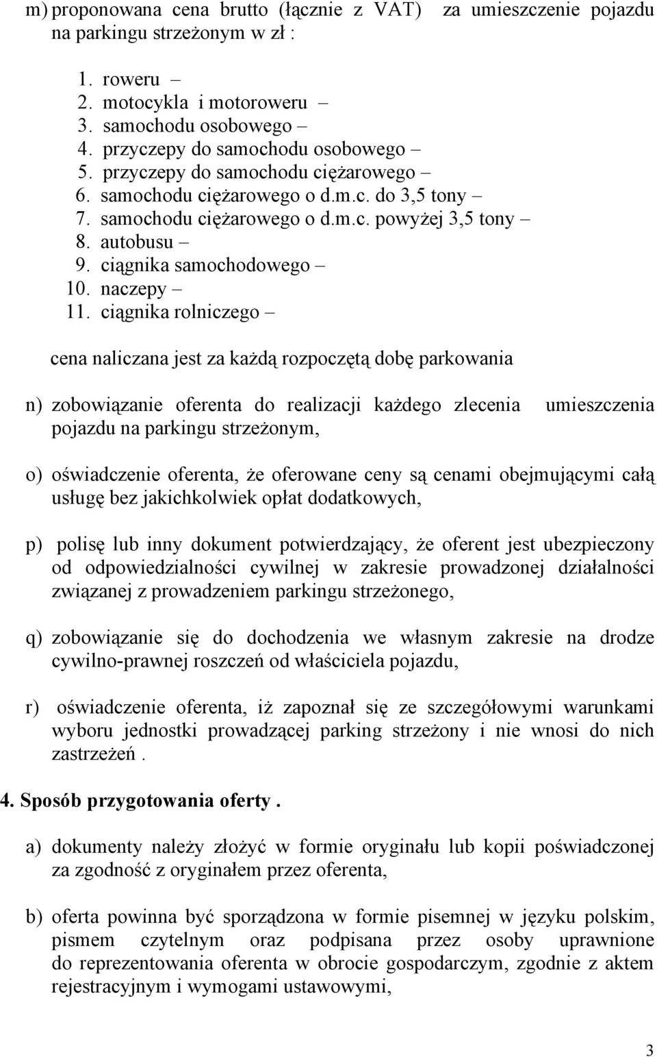 ciągnika rolniczego cena naliczana jest za każdą rozpoczętą dobę parkowania n) zobowiązanie oferenta do realizacji każdego zlecenia umieszczenia pojazdu na parkingu strzeżonym, o) oświadczenie