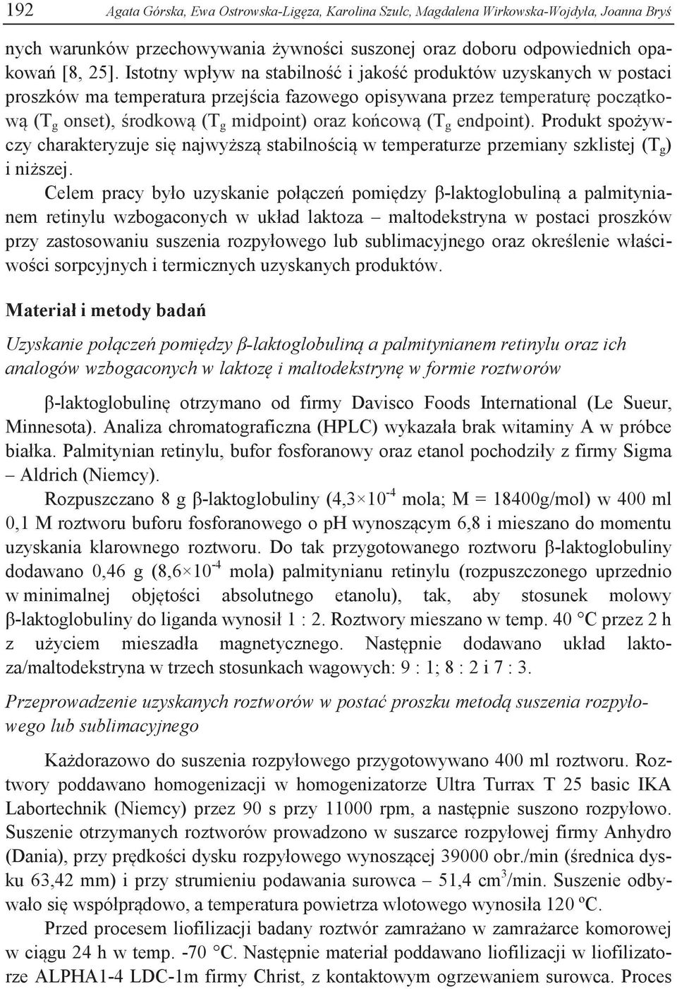 (T g endpoint). Produkt spożywczy charakteryzuje się najwyższą stabilnością w temperaturze przemiany szklistej (T g ) i niższej.