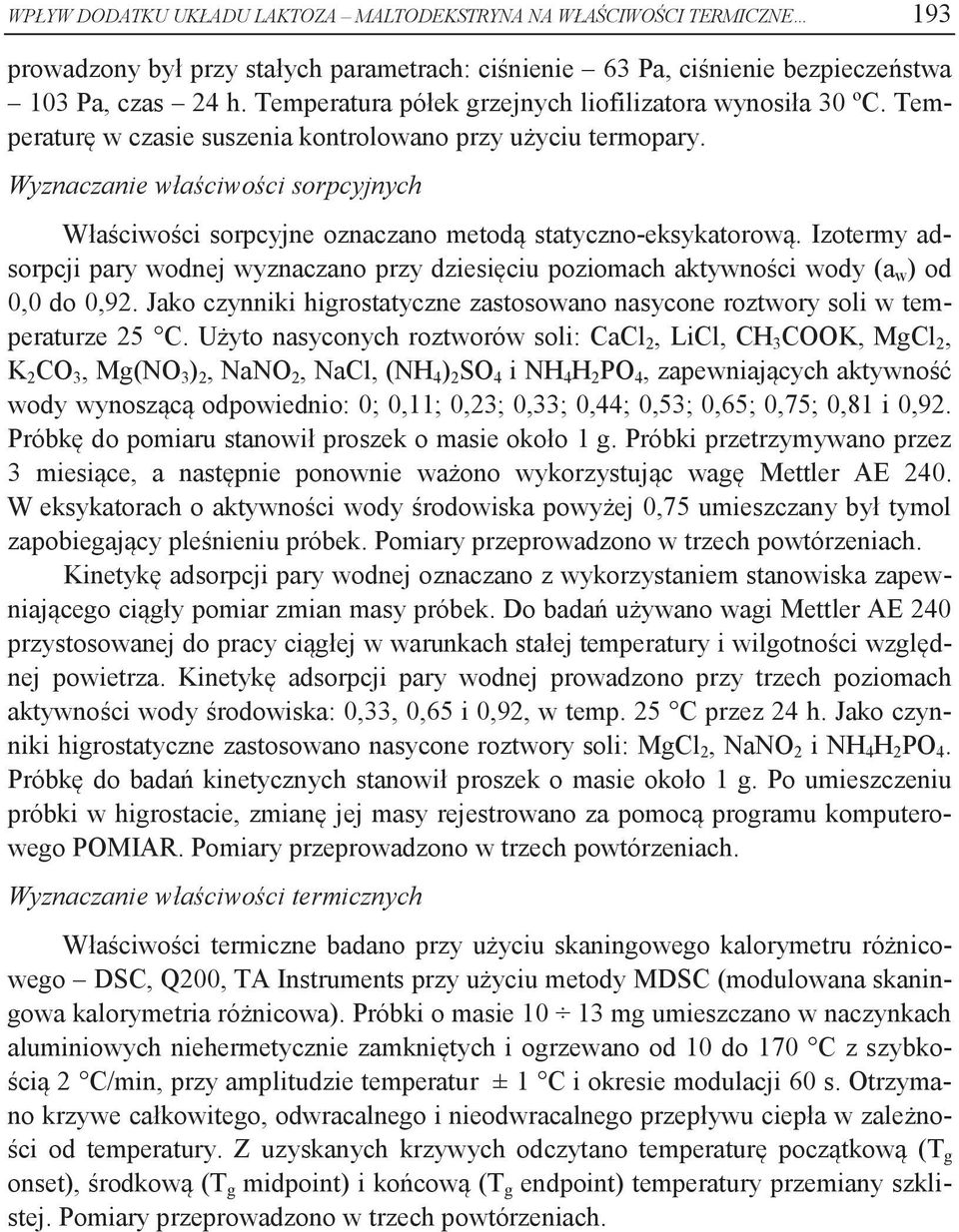 Wyznaczanie właściwości sorpcyjnych Właściwości sorpcyjne oznaczano metodą statyczno-eksykatorową.