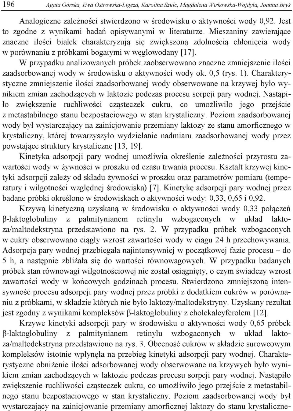 Mieszaniny zawierające znaczne ilości białek charakteryzują się zwiększoną zdolnością chłonięcia wody w porównaniu z próbkami bogatymi w węglowodany [17].