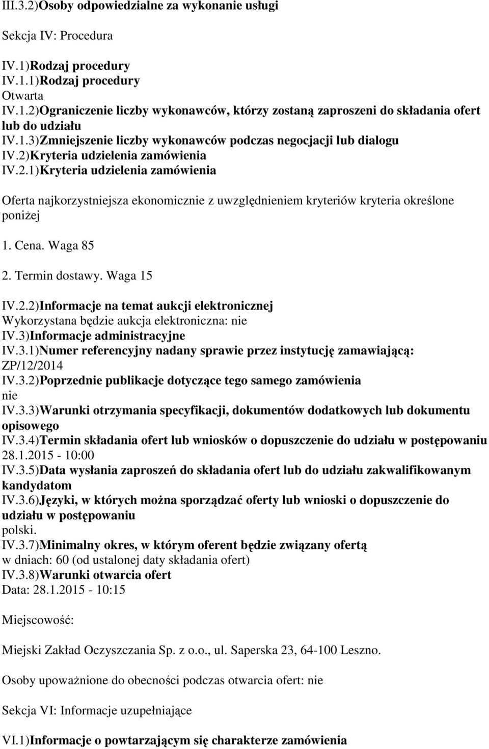 Cena. Waga 85 2. Termin dostawy. Waga 15 IV.2.2)Informacje na temat aukcji elektronicznej Wykorzystana będzie aukcja elektroniczna: nie IV.3)