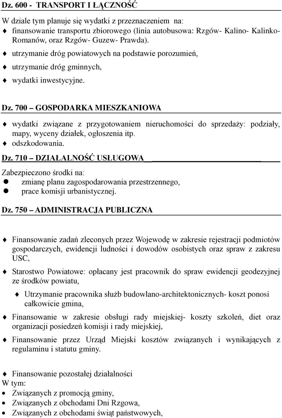 700 GOSPODARKA MIESZKANIOWA wydatki związane z przygotowaniem nieruchomości do sprzedaży: podziały, mapy, wyceny działek, ogłoszenia itp. odszkodowania. Dz.