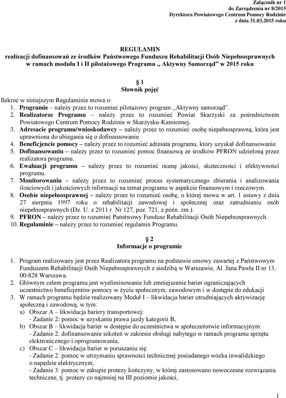 pojęć Ilekroć w niniejszym Regulaminie mowa o: 1. Programie należy przez to rozumieć pilotażowy program,,aktywny samorząd. 2.