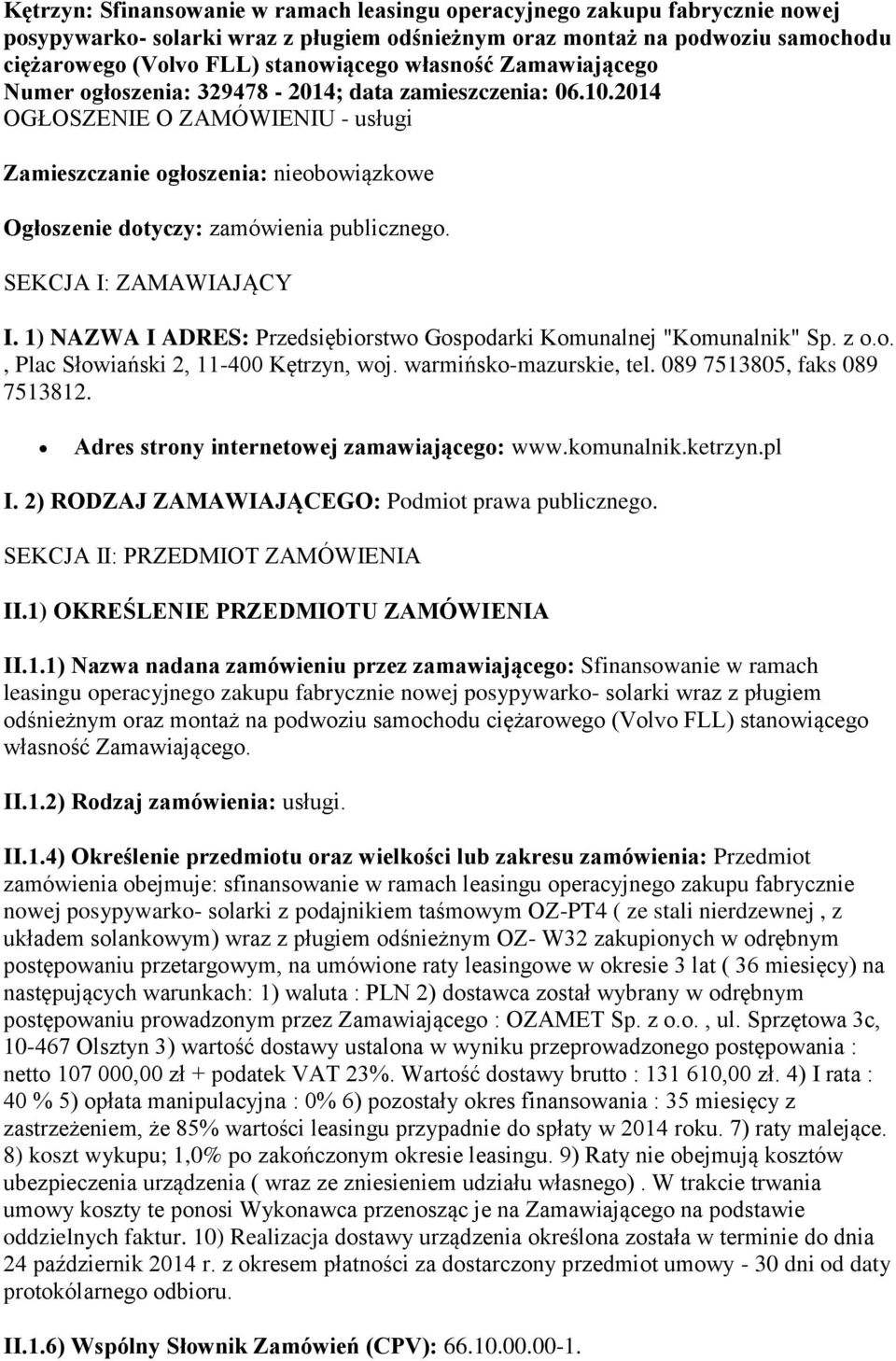 2014 OGŁOSZENIE O ZAMÓWIENIU - usługi Zamieszczanie ogłoszenia: nieobowiązkowe Ogłoszenie dotyczy: zamówienia publicznego. SEKCJA I: ZAMAWIAJĄCY I.