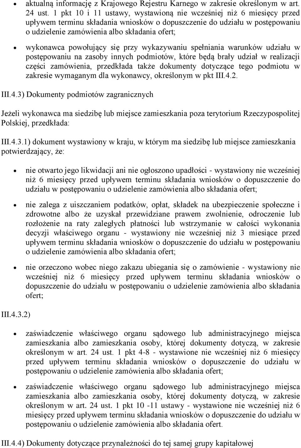 powołujący się przy wykazywaniu spełniania warunków udziału w postępowaniu na zasoby innych podmiotów, które będą brały udział w realizacji części zamówienia, przedkłada także dokumenty dotyczące