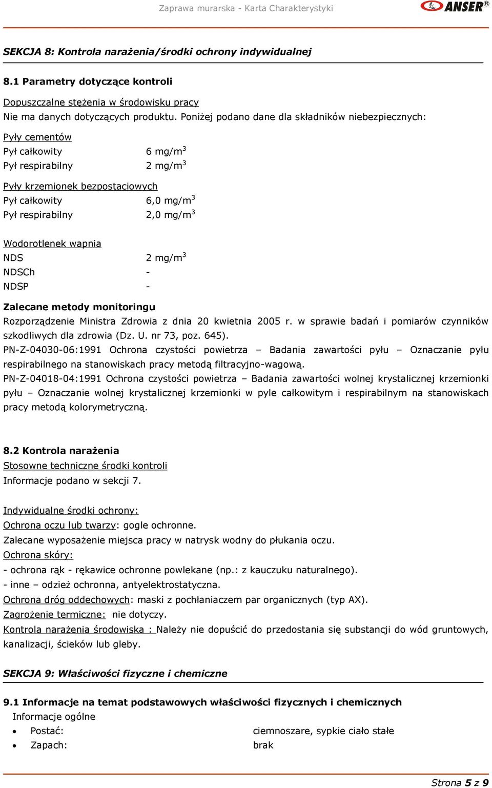 Wodorotlenek wapnia NDS 2 mg/m 3 NDSCh - NDSP - Zalecane metody monitoringu Rozporządzenie Ministra Zdrowia z dnia 20 kwietnia 2005 r. w sprawie badań i pomiarów czynników szkodliwych dla zdrowia (Dz.