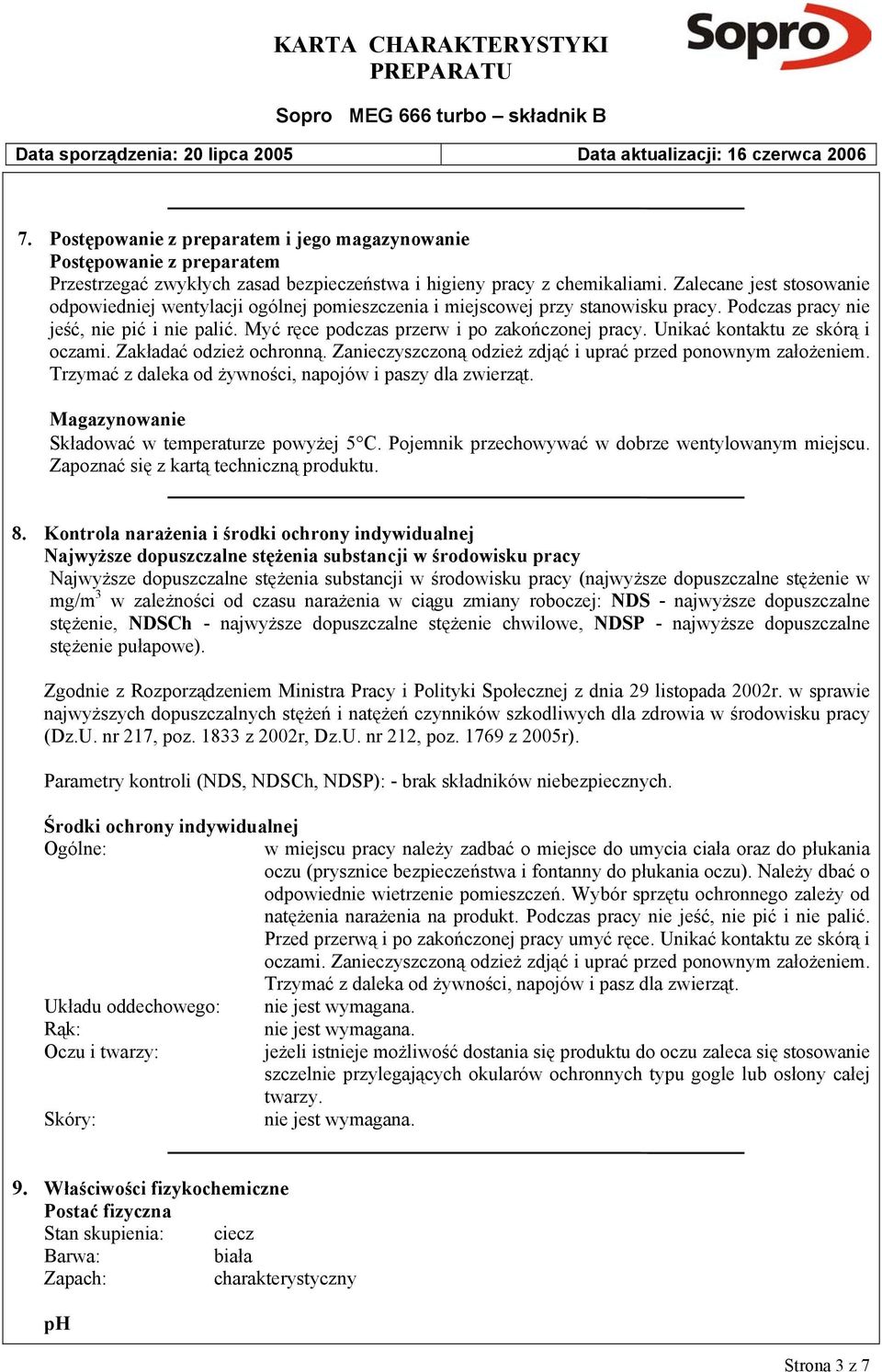 Unikać kontaktu ze skórą i oczami. Zakładać odzież ochronną. Zanieczyszczoną odzież zdjąć i uprać przed ponownym założeniem. Trzymać z daleka od żywności, napojów i paszy dla zwierząt.