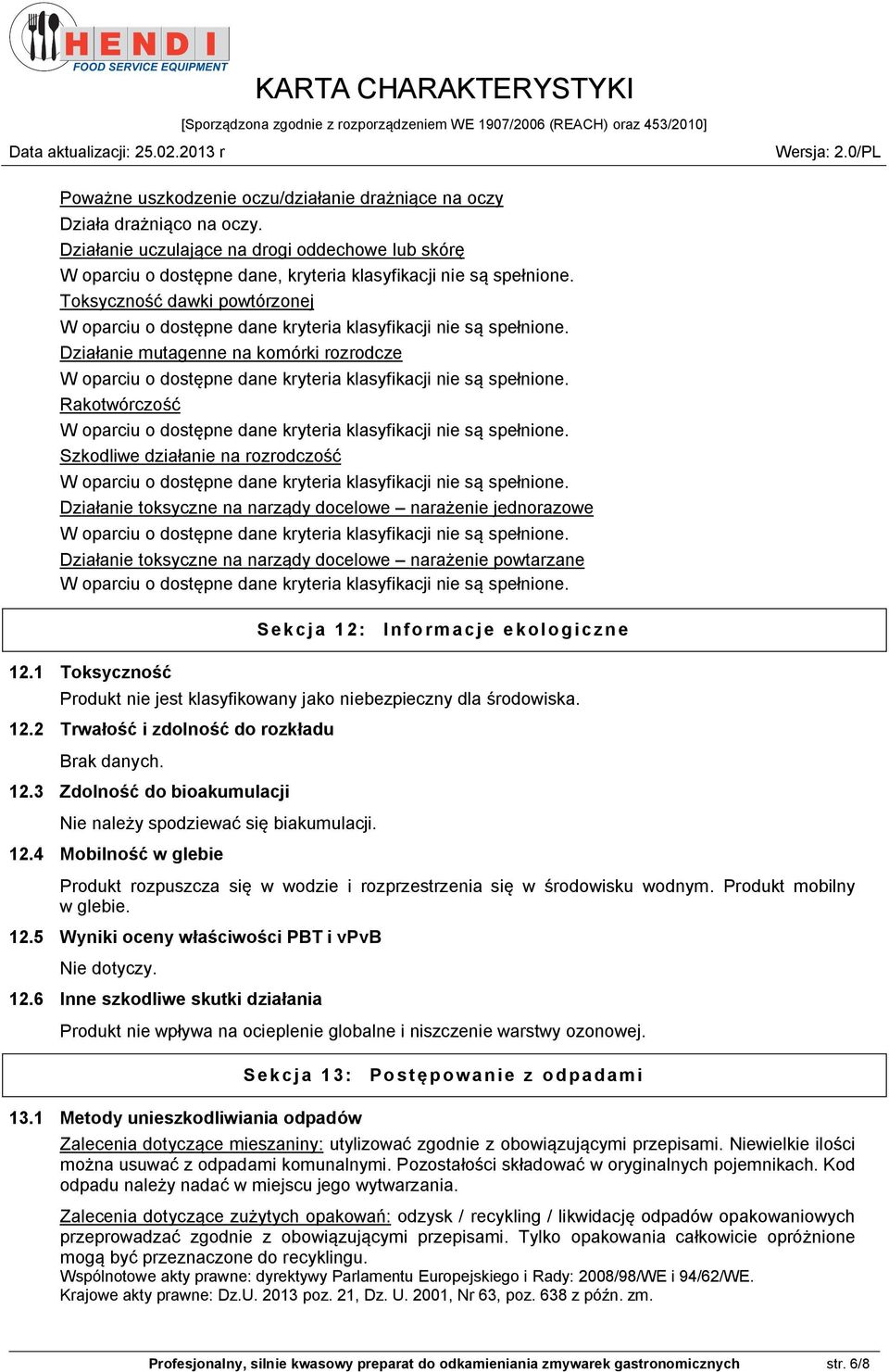 Toksyczność dawki powtórzonej Działanie mutagenne na komórki rozrodcze Rakotwórczość Szkodliwe działanie na rozrodczość Działanie toksyczne na narządy docelowe narażenie jednorazowe Działanie