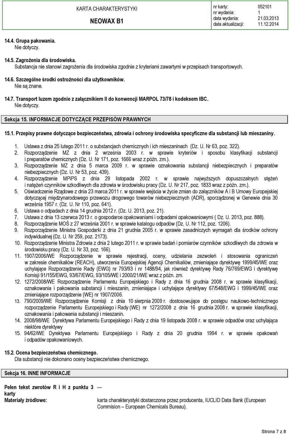 INFORMACJE DOTYCZĄCE PRZEPISÓW PRAWNYCH 5.. Przepisy prawne dotyczące bezpieczeństwa, zdrowia i ochrony środowiska specyficzne dla substancji lub mieszaniny.. Ustawa z dnia 25 lutego 20 r.