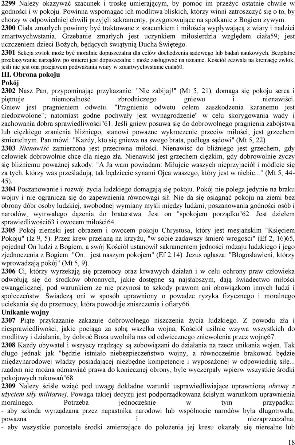 2300 Ciała zmarłych powinny być traktowane z szacunkiem i miłością wypływającą z wiary i nadziei zmartwychwstania.