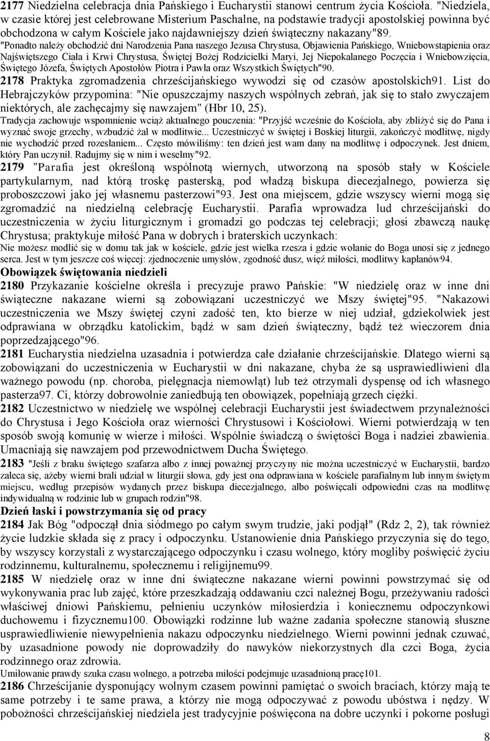 "Ponadto należy obchodzić dni Narodzenia Pana naszego Jezusa Chrystusa, Objawienia Pańskiego, Wniebowstąpienia oraz Najświętszego Ciała i Krwi Chrystusa, Świętej Bożej Rodzicielki Maryi, Jej