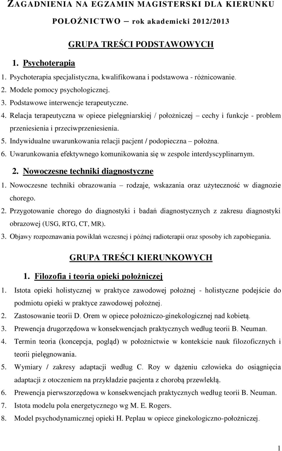 Relacja terapeutyczna w opiece pielęgniarskiej / położniczej cechy i funkcje - problem przeniesienia i przeciwprzeniesienia. 5. Indywidualne uwarunkowania relacji pacjent / podopieczna położna. 6.