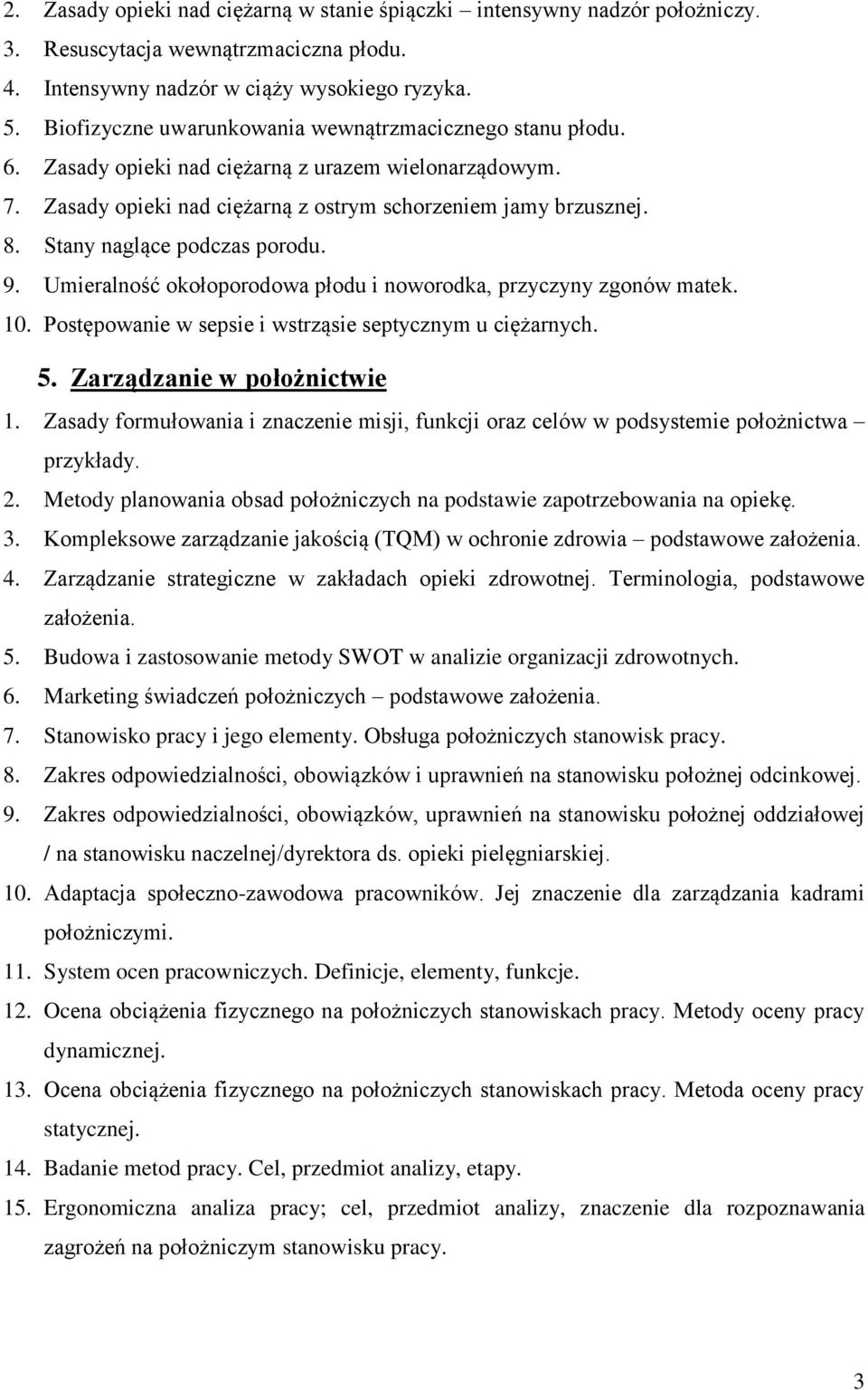 Stany naglące podczas porodu. 9. Umieralność okołoporodowa płodu i noworodka, przyczyny zgonów matek. 10. Postępowanie w sepsie i wstrząsie septycznym u ciężarnych. 5. Zarządzanie w położnictwie 1.