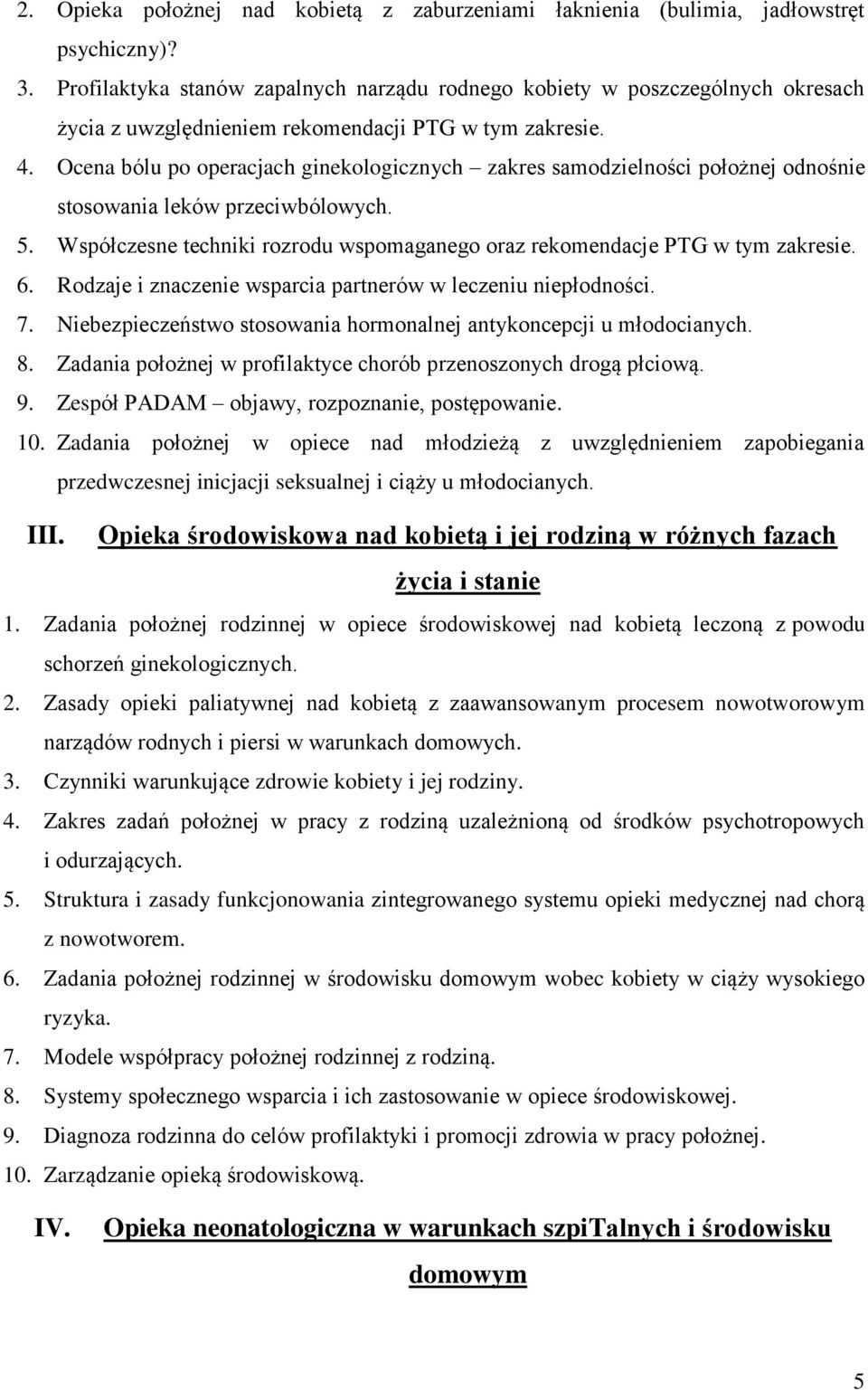 Ocena bólu po operacjach ginekologicznych zakres samodzielności położnej odnośnie stosowania leków przeciwbólowych. 5. Współczesne techniki rozrodu wspomaganego oraz rekomendacje PTG w tym zakresie.