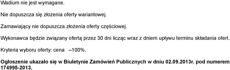 Wykonawca będzie związany ofertą przez 30 dni licząc wraz z dniem upływu terminu składania