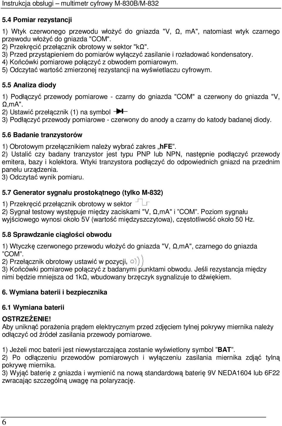 5) Odczytać wartość zmierzonej rezystancji na wyświetlaczu cyfrowym. 5.5 Analiza diody 1) Podłączyć przewody pomiarowe - czarny do gniazda "COM" a czerwony do gniazda "V, Ω,mA".