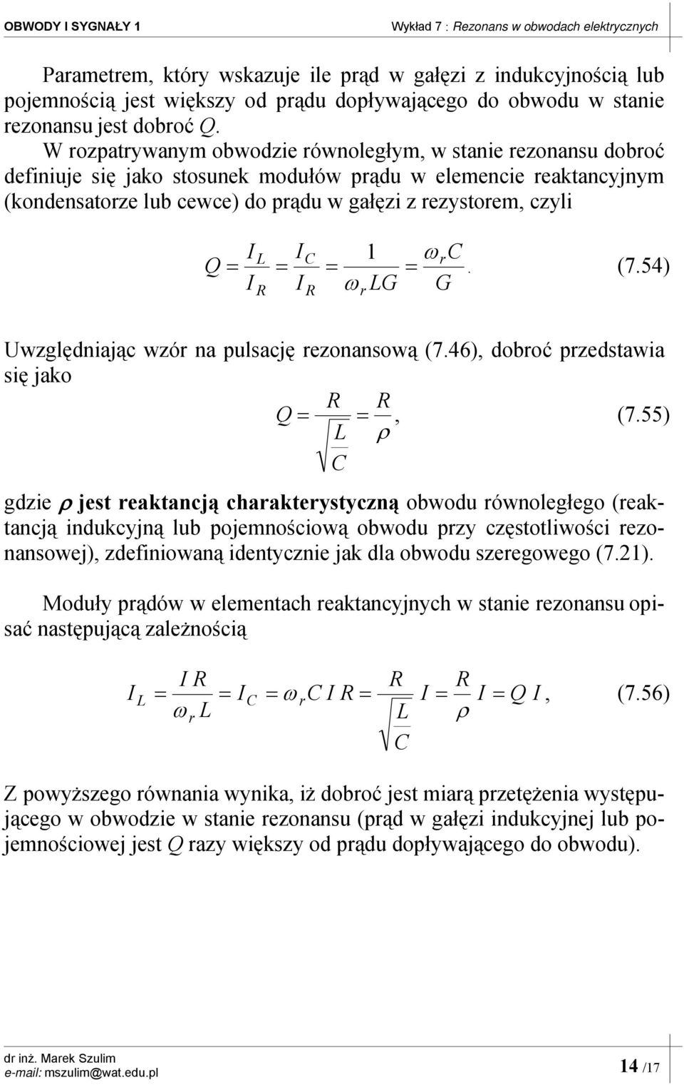 G r ω r. (7.54) G względniając wzór na pulsację rezonansową (7.46), dobroć przedstawia się jako Q, ρ (7.