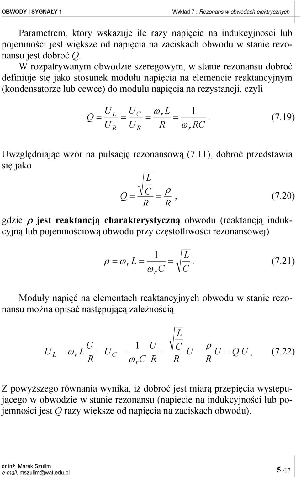 czyli Q ω r. (7.9) ω r względniając wzór na pulsację rezonansową (7.), dobroć przedstawia się jako ρ Q, (7.